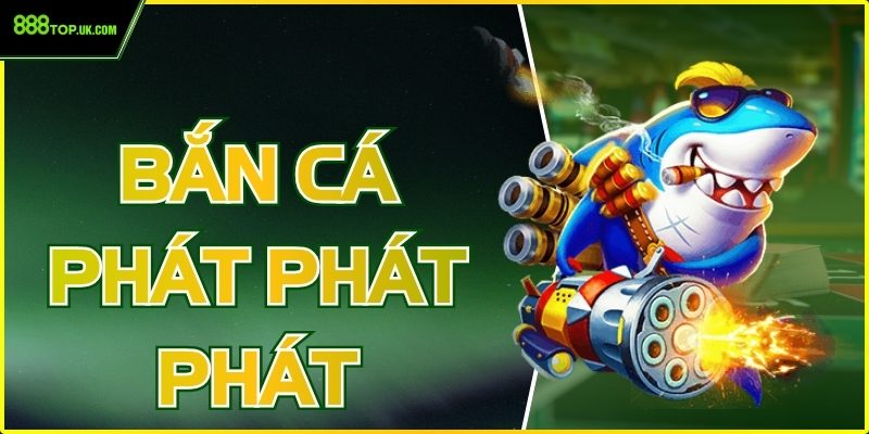 Trải Nghiệm Đỉnh Cao Với Bắn Cá Phát Phát Phát 888Top