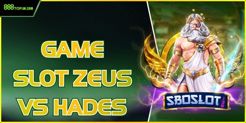 Game Slot Zeus Vs Hades - Trò Chơi Nổ Hũ Hấp Dẫn Tại 888Top