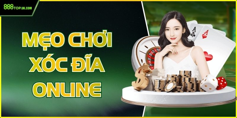 Mẹo Chơi Xóc Đĩa Online 888Top Hay Nhất 2025